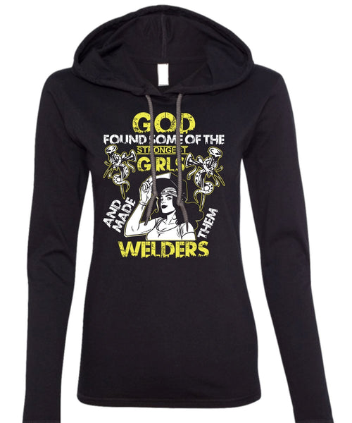 Made Them Welders T Shirt, Strongest Girls T Shirt (Anvil Ladies Ringspun Hooded)