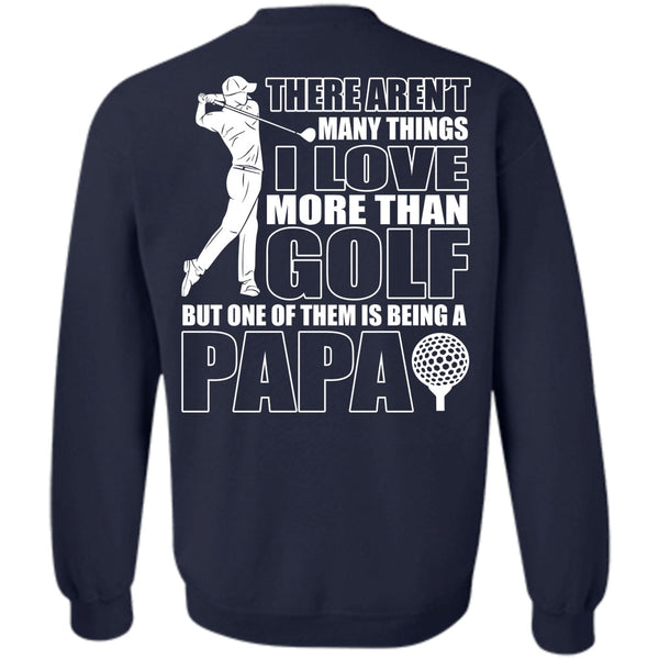 Being A Papa T Shirt, I Love Golfing Sweatshirt