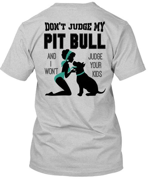 Don't Judge My Pit Bull T Shirt, I Love My Dog T Shirt