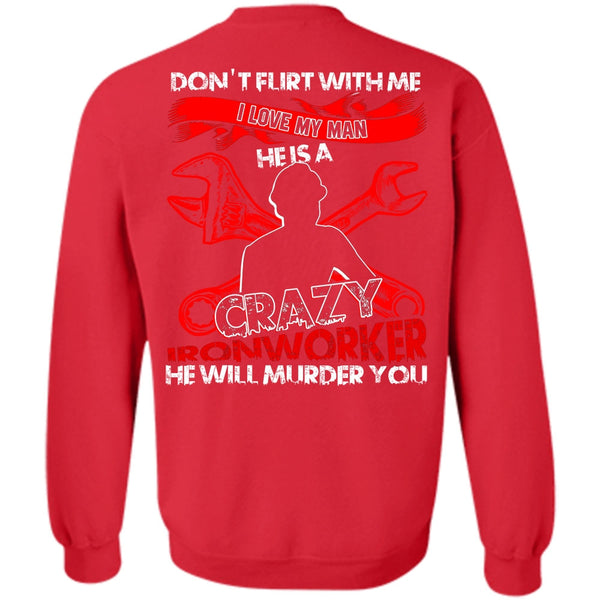 Crazy Ironworker T Shirt, Being An Ironworker Sweatshirt