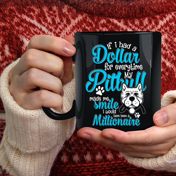 If I Had A Dollar For Everything Coffee Mug, My Pitbull Made Me Smile Coffee Cup