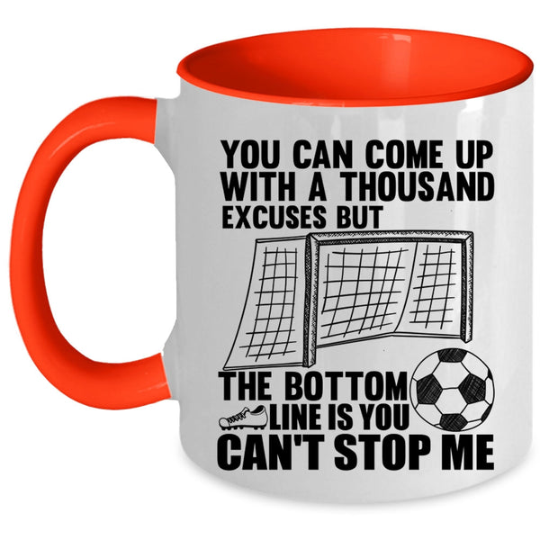 Soccer Coffee Mug, You Can Come Up With A Thousand Excuses Accent Mug