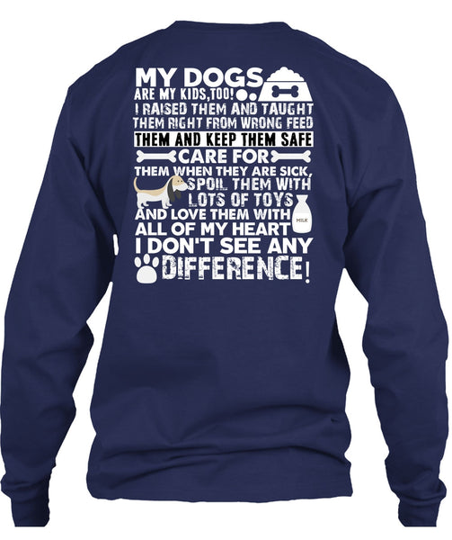 My Dogs Are My Kids T Shirt, I Don't See Any Difference T Shirt
