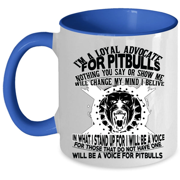 Cool Pit Bulls Coffee Mug, I'm A Loyal Advocate For Pitbulls Accent Mug