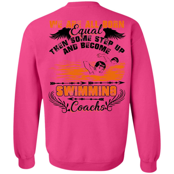 We Are All Born Equal T Shirt, Become Swimming Coach Sweatshirt