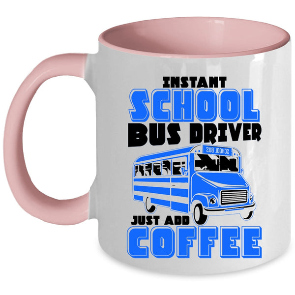 Just Add Coffee Coffee Mug, Instant School Bus Driver Accent Mug