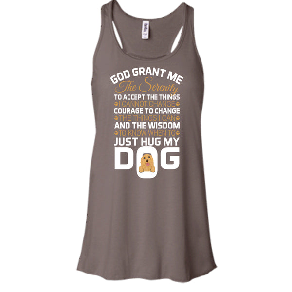 God Grant Me The Serenity T Shirt, Just Hug My Dog T Shirt, Cool T Shirt