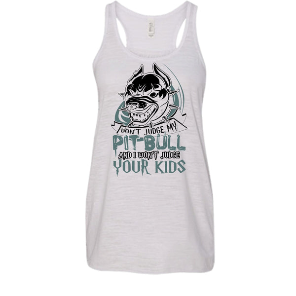 Don't Judge My Pit Bull T Shirt, Coolest Pit Bull Lover Tank Top