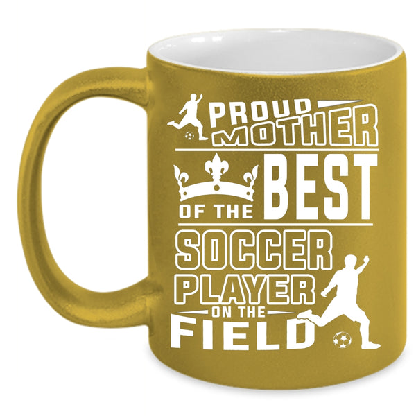 Proud Mother Of The Best Soccer Player Coffee Mug, Cute Soccer Mom Coffee Cup