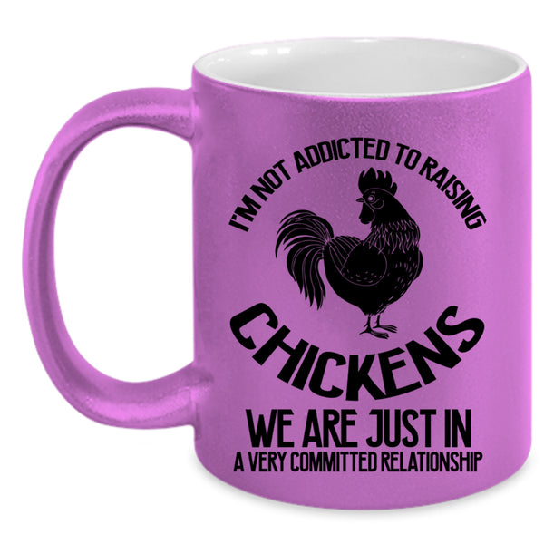 Cute Chickens Coffee Mug, I'm Not Addicted To Raising Chickens Accent Mug