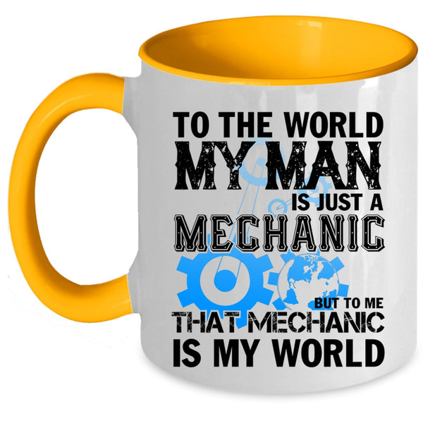 To Me That Mechanic Is My World Coffee Mug, My Man Is Just A Mechanic Accent Mug