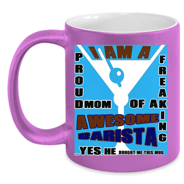 Awesome Barista Coffee Mug, I Am A Proud Mom Of A Barista Accent Mug