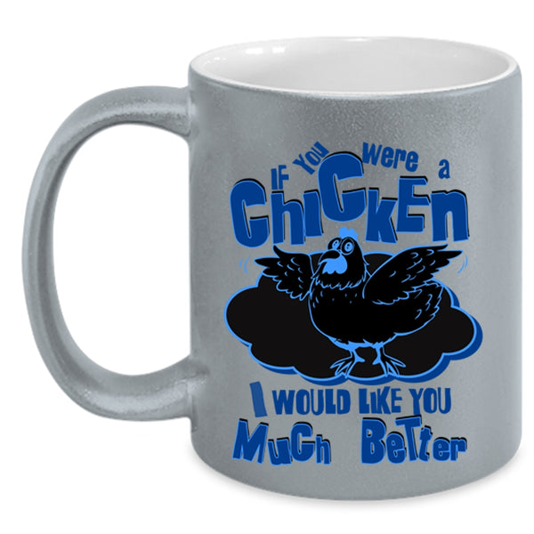 I Would Like You Much Better Coffee Mug, If You Were A Chicken Accent Mug