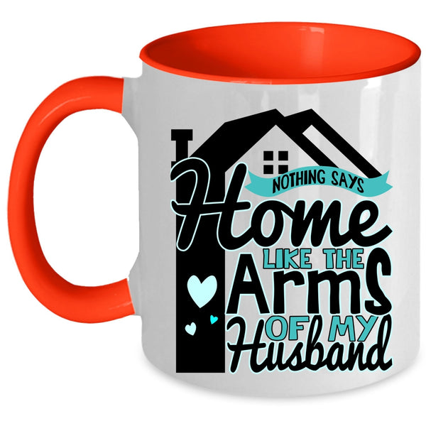 Beautiful Wife Coffee Mug, Home Like The Arms Of My Husband Accent Mug