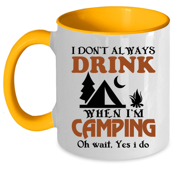 Funny Camping Coffee Mug, I Always Drink When I'm Camping Accent Mug