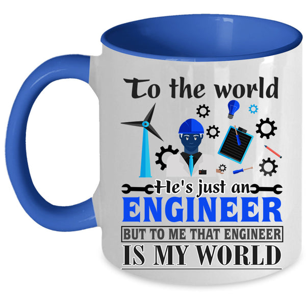 That Engineer Is My World Coffee Mug, He's Just An Engineer Accent Mug