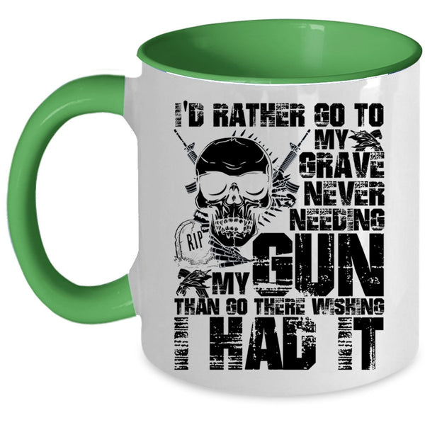 Cool Coffee Mug, I'd Rather Go To My Grave Never Needing My Gun Accent Mug