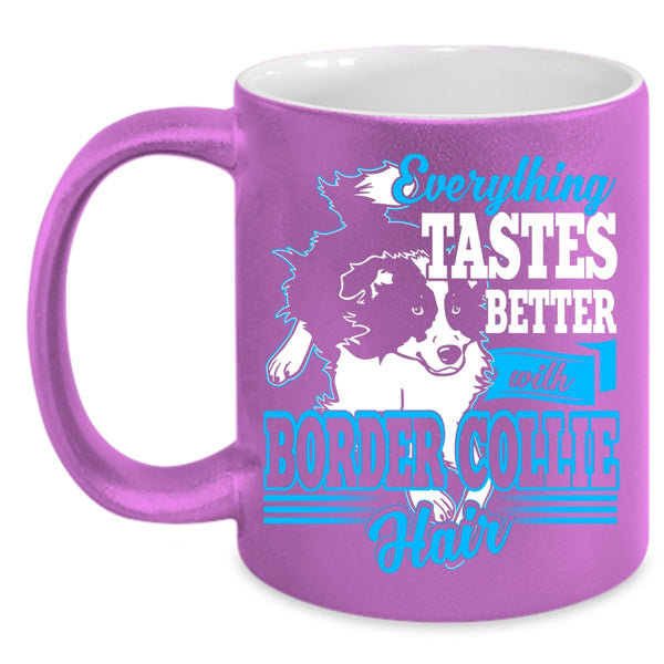 Everthing Tastes Better With Border Collie Hair Coffee Mug, Cute Border Collie Coffee Cup