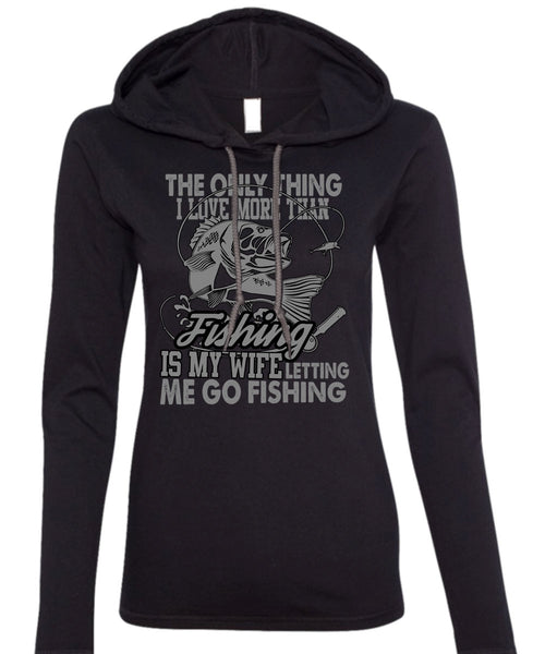 I Love More Than Fishing T Shirt, Letting Me Go Fishing T Shirt (Anvil Ladies Ringspun Hooded)