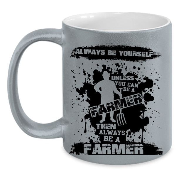 Always Be A Farmer Coffee Mug, You Can Be A Farmer Accent Mug