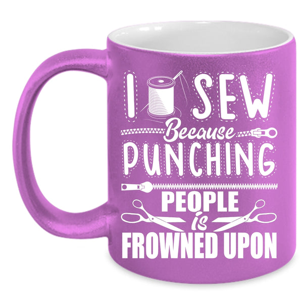 I Sew Coffee Mug, Funny Gift For My Mom Coffee Cup