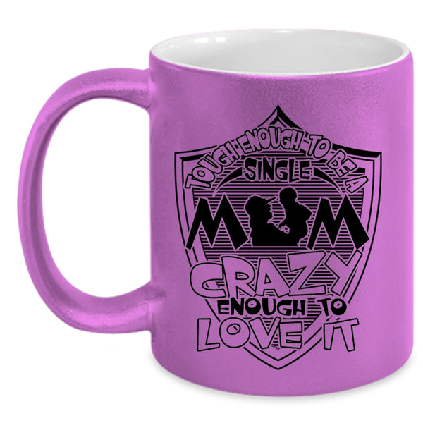 I Love It Coffee Mug, Tough Enough To Be A Sinlge Mom Accent Mug