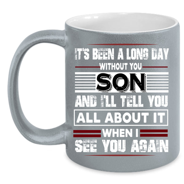 It's Been A Long Dad Without Son Coffee Mug, I Love My Son Coffee Cup