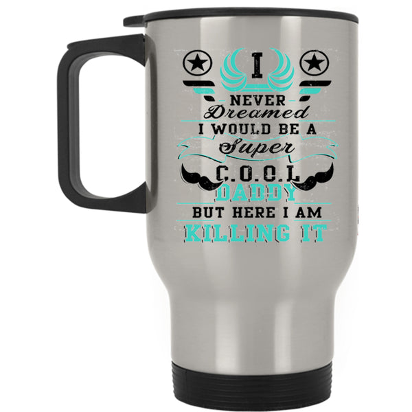 Being A Dad Travel Mug, I Would Be A Cool Daddy Mug