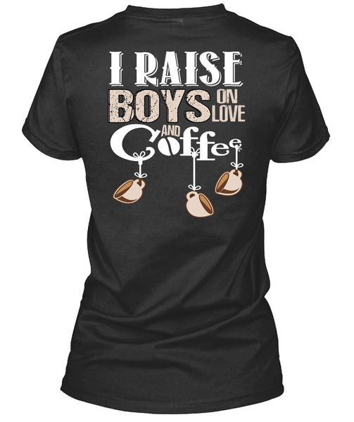 I Raise Boys On Love Ans Coffee T Shirt, Being A Boyfriend T Shirt