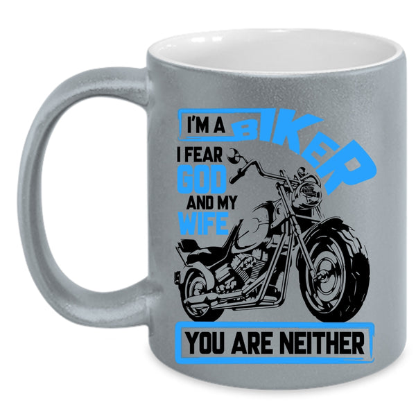 I Fear God And My Wife Coffee Mug, I'm A Biker Accent Mug