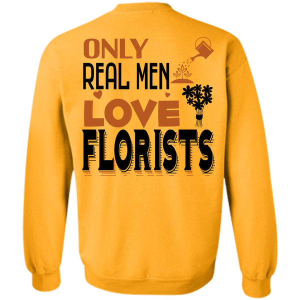 Being A Florist T Shirt, Only Real Men Love Florists Sweatshirt