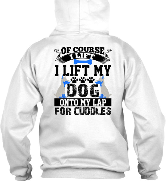 I Lift My Dog Onto My Lap T Shirt, I Love My Dog T Shirt
