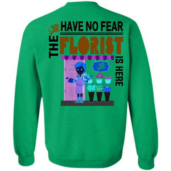Being A Florist T Shirt, Have No Fear The Florist Is Here Sweatshirt