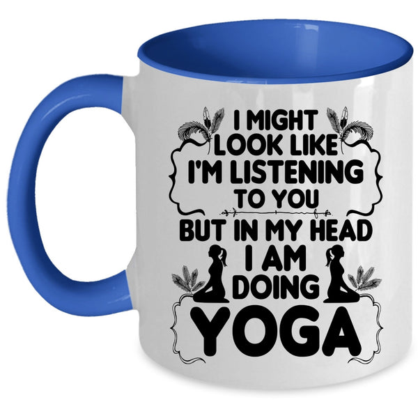 Funny Gift For Yoga Lover Coffee Mug, In My Head I Am Doing Yoga Accent Mug