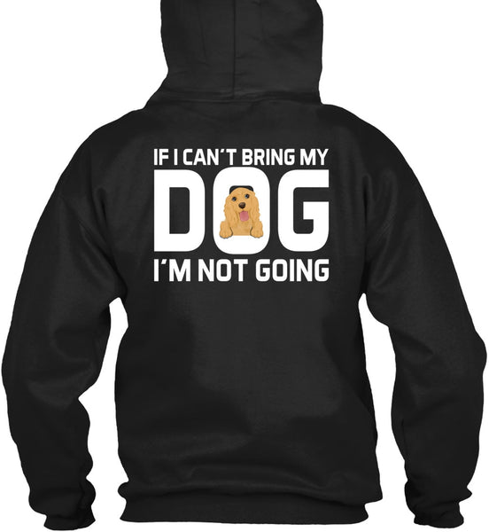 I Can't Bring My Dog T Shirt, I'm Not Going T Shirt