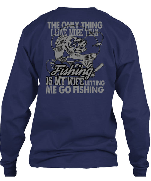 I Love More Than Fishing T Shirt, Letting Me Go Fishing T Shirt