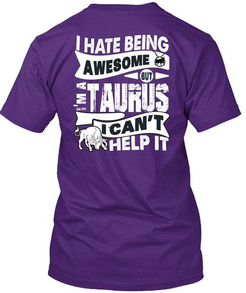 I Hate Being Awesome T Shirt, I'm A Taurus T Shirt