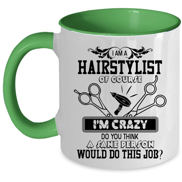 Crazy Hairstylist Coffee Mug, I Am A Hairstylist Accent Mug