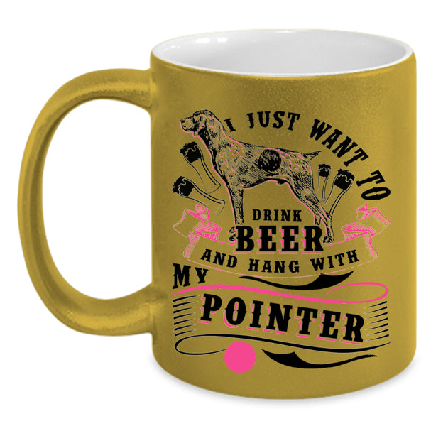 Hang With My Pointer Coffee Mug, I Just Want To Dtink Beer Accent Mug