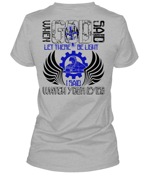 I Said Watch Your Eyes T Shirt, I Love Welding T Shirt