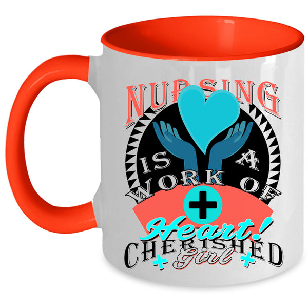 Cherished Girl Coffee Mug, Nursing Is A Work Of Heart Accent Mug