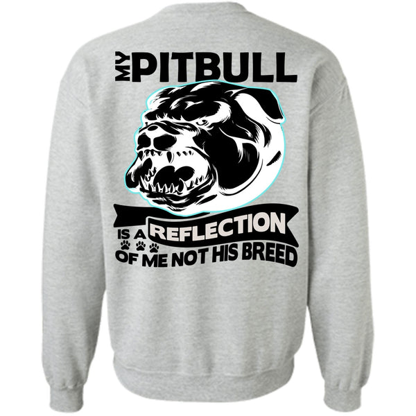 I Love Pit Bull T Shirt, My Pit Bull Is A Reflection Sweatshirt