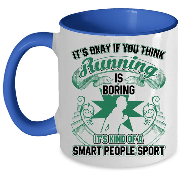 It's Kind Of A Smart People Sport Coffee Mug, If You Think Running Is Boring Accent Mug