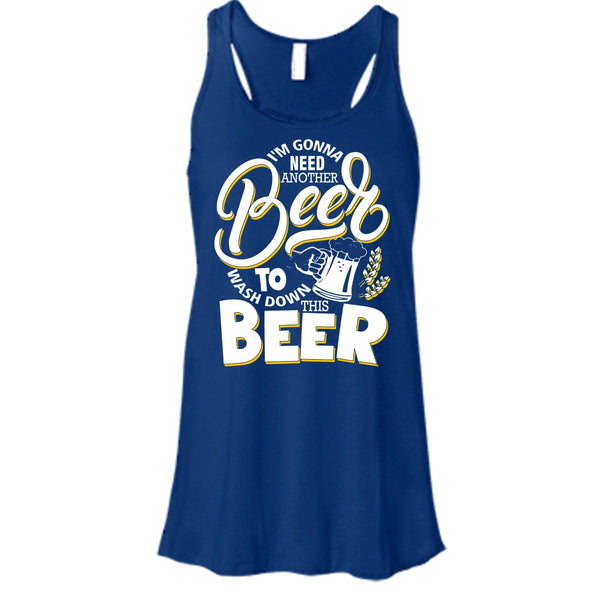 I'm Gonna Need Another Beer T Shirt, Wash Down This Beer Tank Top