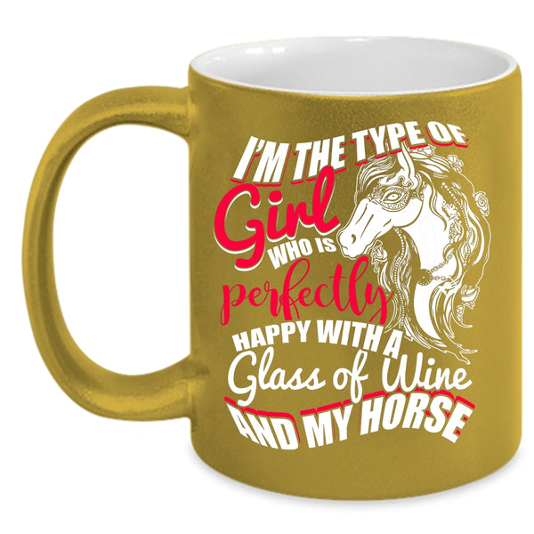 Cute Girls Coffee Mug, Happy With A Glass Of Wine And My Horse Coffee Cup