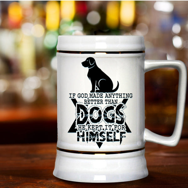 Funny Dogs Beer Stein 22oz, If God Made Anything Better Than Dogs Beer Mug