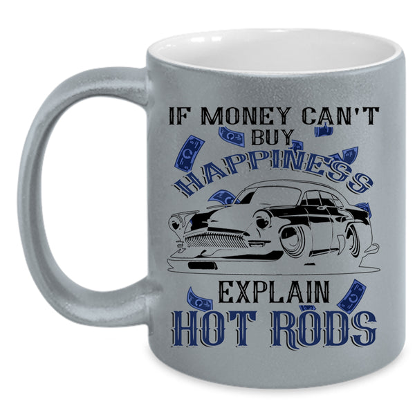 Explain Hot Rods Coffee Mug, Money Can't Buy Happiness Accent Mug
