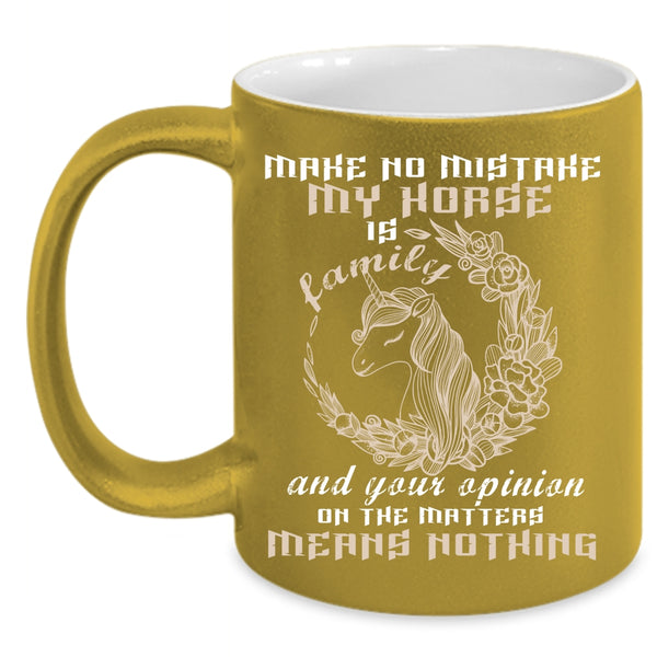 My Horse Is Family Coffee Mug, Your Opinion On The Matter Coffee Cup