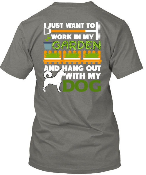 Hang Out With My Dog T Shirt, I Just Want To Work In My Garden T Shirt