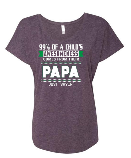 99% Of A Child's Awesomeness Comes From Their Papa T Shirt, Father's Day T Shirt (Ladies' Triblend Dolman Sleeve)